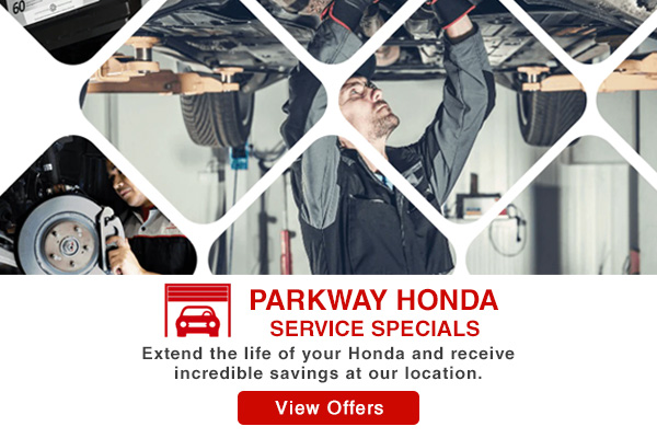 Parkway Honda service specials with savings on maintenance to help extend the life of your Honda